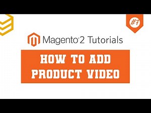 Magento 2 Tutorials - Lesson #7: How To Add Product Video