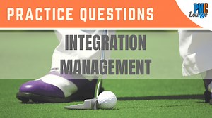 Integration Management - Practice Questions | PMCLounge.com