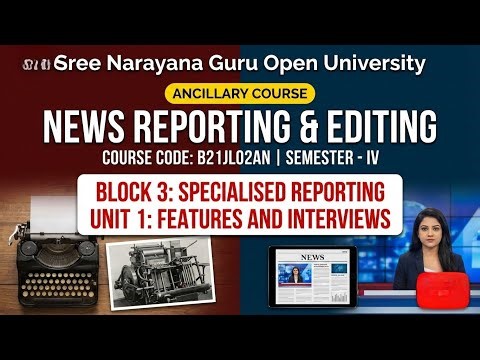 News Reporting & Editing | Features and Interviews | SGOU Block 3 Unit 1