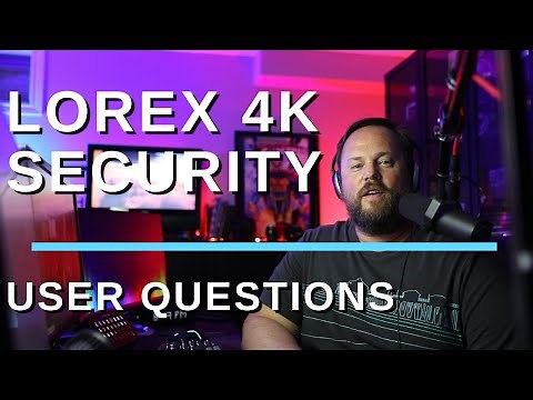 Lorex 4K Security Camera (Top User Comments Questions Answered)