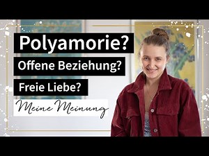 Polyamorie, Offene Beziehung - Meine Erfahrungen & Meinung