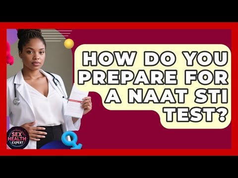 How Do You Prepare For A NAAT STI Test? - Sex Health Expert