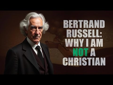Bertrand Russell: Why I Am Not A Christian