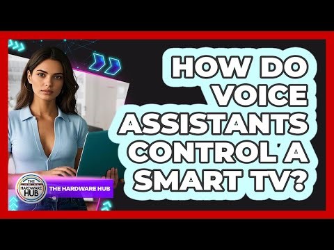 How Do Voice Assistants Control A Smart TV?
