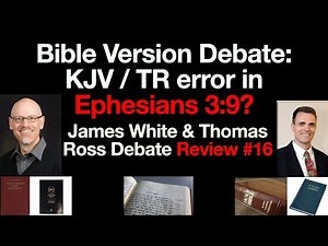 Ephesians 3:9: Textus Receptus vs. Nestle-Aland, James White & TR KJV Bible Version Debate Review 16