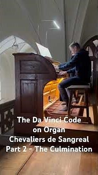 The Da Vinci Code on Organ — Chevaliers de Sangreal (Part 2 — The Culmination)