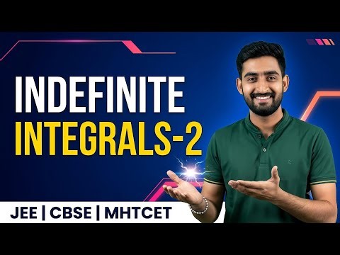 Indefinite Integrals - 02 : Complete Crash Course for JEE Main, CBSE 12th & MHTCET