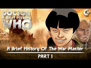 A Brief History - A Brief History Of The War Master - Part 1