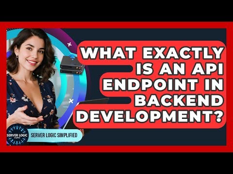 What Exactly Is An API Endpoint In Backend Development? - Server Logic Simplified