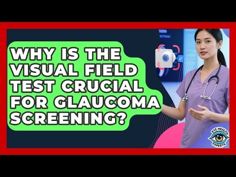 Why Is The Visual Field Test Crucial For Glaucoma Screening? - Eye Health Experts