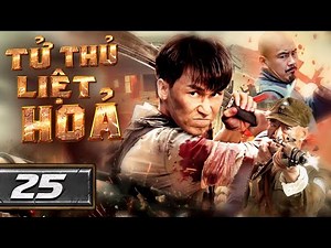 TỬ THỦ LIỆT HỎA - Tập 25 [Thuyết Minh] | Siêu Phẩm Hành Động Kháng Nhật Cực Hay | Phim Trung Quốc