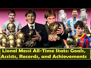Lionel Messi All-Time Stats: Goals, Assists, Records, and Achievements