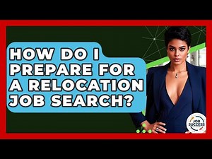How Do I Prepare For A Relocation Job Search? - Job Success Network