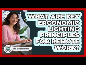 What Are Key Ergonomic Lighting Principles For Remote Work?