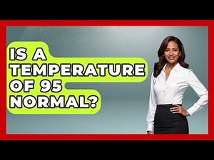 Is A Temperature Of 95 Normal? - Weather Watchdog