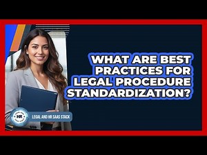 What Are Best Practices For Legal Procedure Standardization?