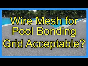 Wire Mesh for Pool Bonding Grid Acceptable?