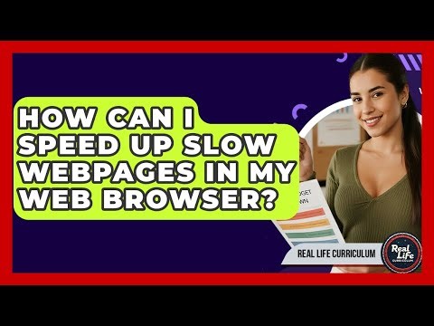 How Can I Speed Up Slow Webpages In My Web Browser? - Real Life Curriculum