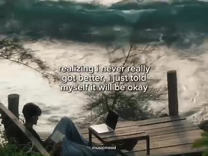 realizing I never really got better, I just told myself it will be okay | 𝙈𝙪𝙨𝙞𝙘𝙢𝙤𝙤𝙙.