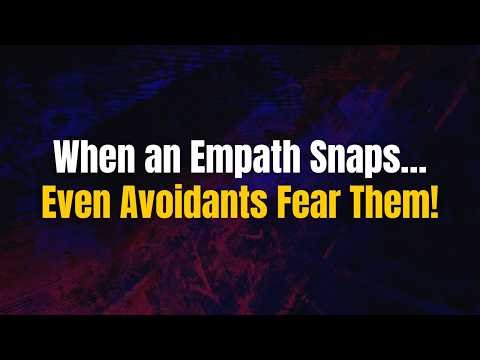 Why a Fed-Up Empath Is More Dangerous Than the Avoidant