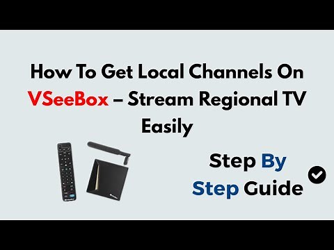 How To Get Local Channels On VSeeBox – Stream Regional TV Easily