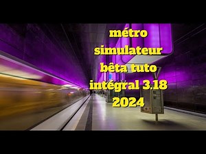 tuto intégral sur métro simulator béta 3.18 (en 2024)