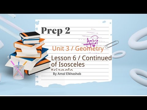 Prep. 2 / Geometry /Continued of Isosceles triangle / Unit 3/ Lesson 6 / Math