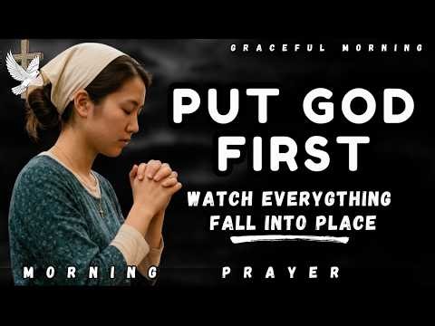 Start Your Day By Putting God First Every Morning | Blessed Prayer To Invite God’s Presence