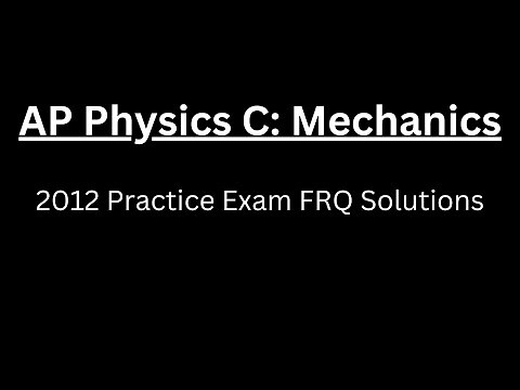 AP Physics C: Mechanics 2012 Practice Exam FRQ Solutions