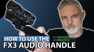 How to use the Sony FX3 XLR Audio Handle - Paul Joy