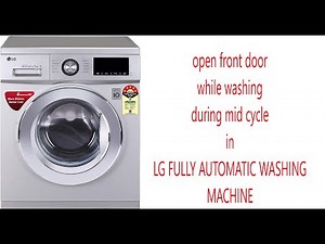 how to open front door while washing during mid cycle in LG fully automatic front washing machine