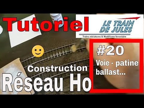 TUTORIEL RESEAU HO #20 - VOIE, PATINE, BALLAST...