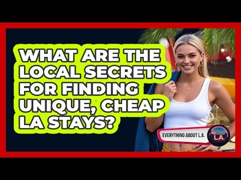 What Are The Local Secrets For Finding Unique, Cheap LA Stays? - Everything About LA