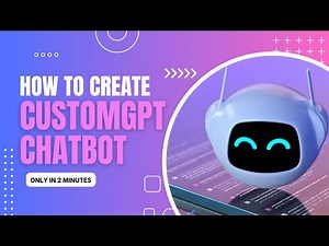 How To Create A CustomGPT Chatbot: Step-by-Step Guide