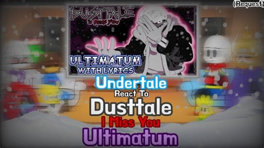 Undertale React To Dusttale I Miss You Ultimatum (Request)