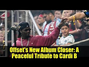 Offset's New Album Closer: A Peaceful Tribute to Cardi B