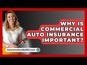 Why Is Commercial Auto Insurance Important? - InsuranceGuide360.com
