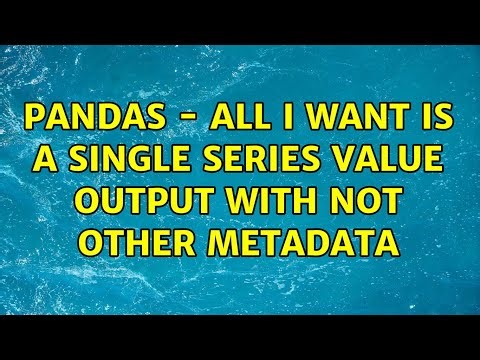 Pandas - All I want is a single series value output with not other metadata