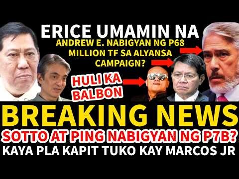 BREAKING NEWS ERICE UMAMIN NA SOTTO AT PING NABIGYAN NG P7B? AT ANDREW E. P68M TF SA ALYANSA OMG!