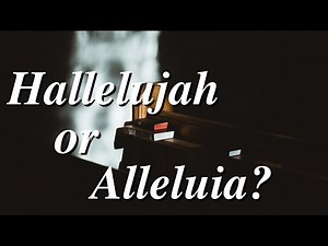 Hallelujah or Alleluia: What's The Difference?