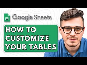 How to Customize your Tables in Google Sheets [2025 Guide]