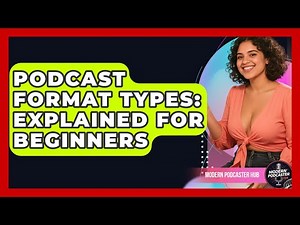 Podcast Format Types: Explained For Beginners - Modern Podcaster Hub