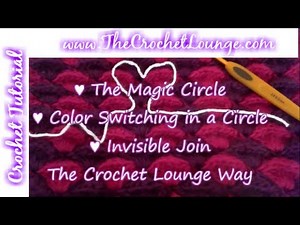 Crochet Tutorial Series: Magic Circle, Color Change & Invisible Join ~The Crochet Lounge Way