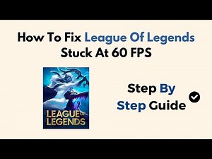 How To Fix League Of Legends Stuck At 60 FPS