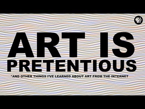 Art is Pretentious* | The Art Assignment | PBS Digital Studios