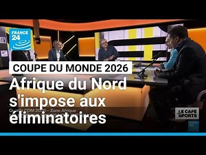 Coupe du monde 2026 : l'Afrique du Nord s'impose aux éliminatoires • FRANCE 24