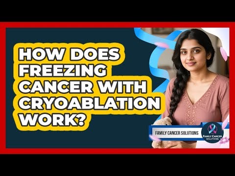 How Does Freezing Cancer With Cryoablation Work? - Family Cancer Solutions