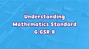 Geometry Geometry | Understanding Geometry: Concepts & Connections Standard G.GSR.8