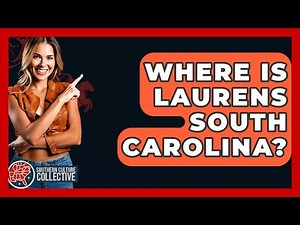 Where Is Laurens South Carolina? - Southern Culture Collective