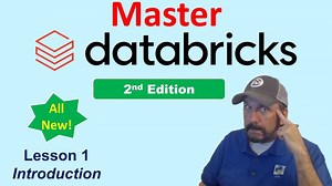 Master Databricks 2nd Edition Step by Step: Lesson 1 - Introduction | Bryan Cafferky | 10 comments
